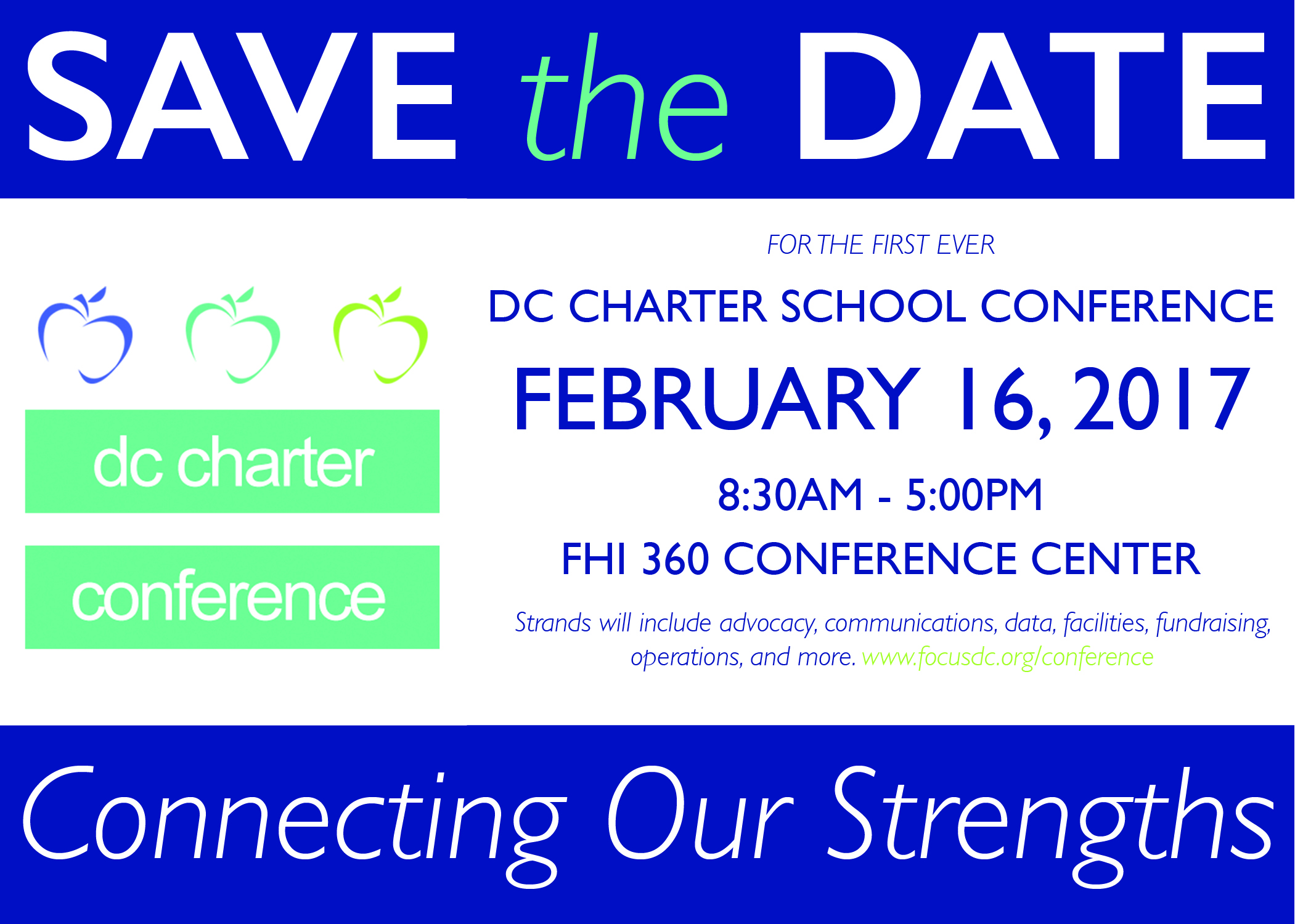 Save the date for the first ever DC Charter School Conference  Thursday, February 16, 2017, 8:30 am - 5:00 pm  Strands will include advocacy, communications, data, facilities, fundraising, operations, and more.  Please visit www.focusdc.org/conference for more information